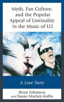 Myth, Fan Culture, and the Popular Appeal of Liminality in the Music of U2: A Love Story