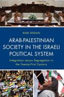 Arab-Palestinian Society in the Israeli Political System: Integration versus Segregation in the Twenty-First Century