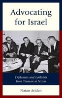 Advocating for Israel: Diplomats and Lobbyists from Truman to Nixon