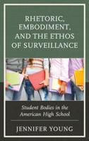 Rhetoric, Embodiment, and the Ethos of Surveillance: Student Bodies in the American High School
