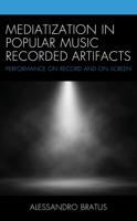 Mediatization in Popular Music Recorded Artifacts: Performance on Record and on Screen