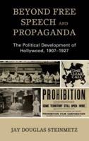 Beyond Free Speech and Propaganda: The Political Development of Hollywood, 1907-1927