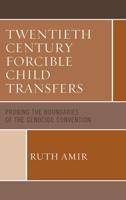 Twentieth Century Forcible Child Transfers: Probing the Boundaries of the Genocide Convention