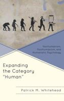 Expanding the Category "Human": Nonhumanism, Posthumanism, and Humanistic Psychology