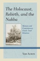 The Holocaust, Rebirth, and the Nakba: Memory and Contemporary Israeli-Arab Relations