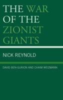 The War of the Zionist Giants: David Ben-Gurion and Chaim Weizmann