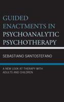 Guided Enactments in Psychoanalytic Psychotherapy: A New Look at Therapy With Adults and Children