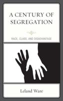 A Century of Segregation: Race, Class, and Disadvantage