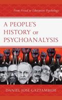 A People's History of Psychoanalysis: From Freud to Liberation Psychology