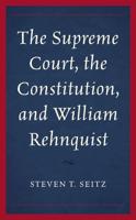 The Supreme Court, the Constitution, and William Rehnquist