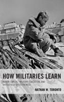 How Militaries Learn: Human Capital, Military Education, and Battlefield Effectiveness