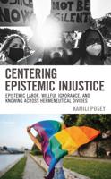 Centering Epistemic Injustice: Epistemic Labor, Willful Ignorance, and Knowing Across Hermeneutical Divides