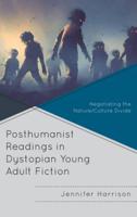 Posthumanist Readings in Dystopian Young Adult Fiction: Negotiating the Nature/Culture Divide