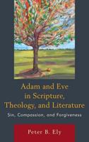 Adam and Eve in Scripture, Theology, and Literature: Sin, Compassion, and Forgiveness