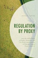 Regulation by Proxy: How the USDA Relies on Public, Nonprofit, and For-Profit Intermediaries to Oversee Organic Food in the U.S.