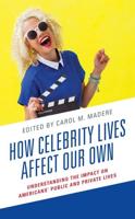 How Celebrity Lives Affect Our Own: Understanding the Impact on Americans' Public and Private Lives