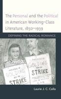 The Personal and the Political in American Working-Class Literature, 1850-1939: Defining the Radical Romance