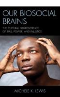 Our Biosocial Brains: The Cultural Neuroscience of Bias, Power, and Injustice