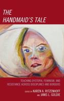 The Handmaid's Tale: Teaching Dystopia, Feminism, and Resistance Across Disciplines and Borders
