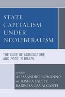 State Capitalism under Neoliberalism: The Case of Agriculture and Food in Brazil