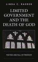 Limited Government and the Death of God: The Rise and Fall of Freedom