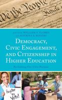 Democracy, Civic Engagement, and Citizenship in Higher Education: Reclaiming Our Civic Purpose