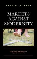 Markets Against Modernity