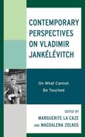 Contemporary Perspectives on Vladimir Jankélévitch: On What Cannot Be Touched