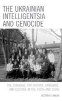 The Ukrainian Intelligentsia and Genocide: The Struggle for History, Language, and Culture in the 1920s and 1930s