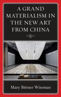 A Grand Materialism in the New Art from China