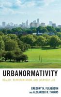 Urbanormativity: Reality, Representation, and Everyday Life