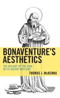 Bonaventure's Aesthetics: The Delight of the Soul in Its Ascent into God