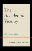 The Accidental Viceroy: Robert Lytton in India