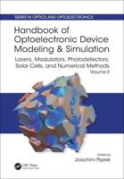 Handbook of Optoelectronic Device Modeling and Simulation. Volume 2 Lasers, Modulators, Photodetectors, Solar Cells, and Numerical Methods