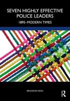 Seven Highly Effective Police Leaders: 1895-Modern Times