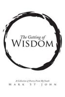 The Getting of Wisdom: A Collection of Poetry from My Youth