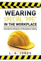 Wearing Special Ppe in the Workplace: Wonderful Wisdom of Workplace Safety