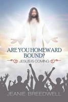 Are You Homeward Bound?: Jesus Is Coming