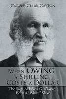 When Owing a Shilling Costs a Dollar: The Saga of Lewis G. Clarke, Born a White Slave