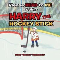 Please Read to Me: Harry the Hockey Stick: Book 4