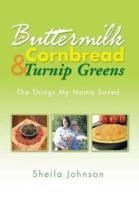 Buttermilk Cornbread and Turnip Greens: The Things My Mama Saved