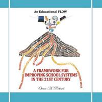 A FRAMEWORK FOR IMPROVING SCHOOL SYSTEMS IN THE TWENTY-FIRST CENTURY: An Educational FLOW
