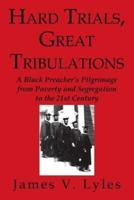 Hard Trials, Great Tribulations: A Black Preacher's Pilgrimage from Poverty and Segregation to the 21st Century