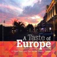 A Taste of Europe: A Travel Diary and Tips for the Unwary Traveler.