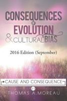 CONSEQUENCES OF EVOLUTION AND CULTURAL BIAS: Cause and Consequence