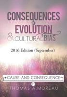 CONSEQUENCES OF EVOLUTION AND CULTURAL BIAS: Cause and Consequence