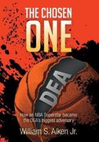 The Chosen One: How an NBA Superstar Became the Dea's Biggest Adversary