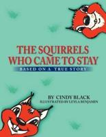 The Squirrels Who Came to Stay: Based on a True Story