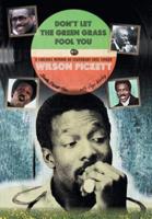 Don't Let the Green Grass Fool you: A Siblings Memoir of Legendary Soul Singer Wilson Pickett  
