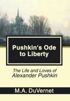 Pushkin's Ode to Liberty: The Life and Loves of Alexander Pushkin